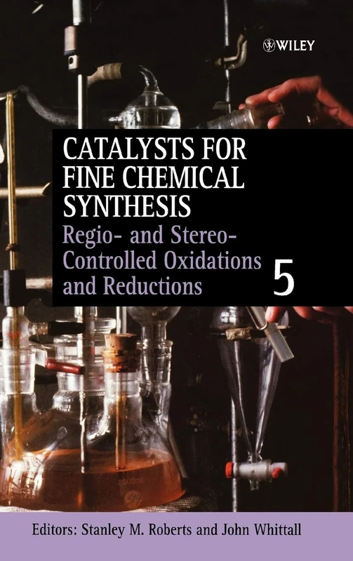 Regio- and Stereo-Controlled Oxidations and Reductions, Volume 5 (Catalysts For Fine Chemicals Synthesis)