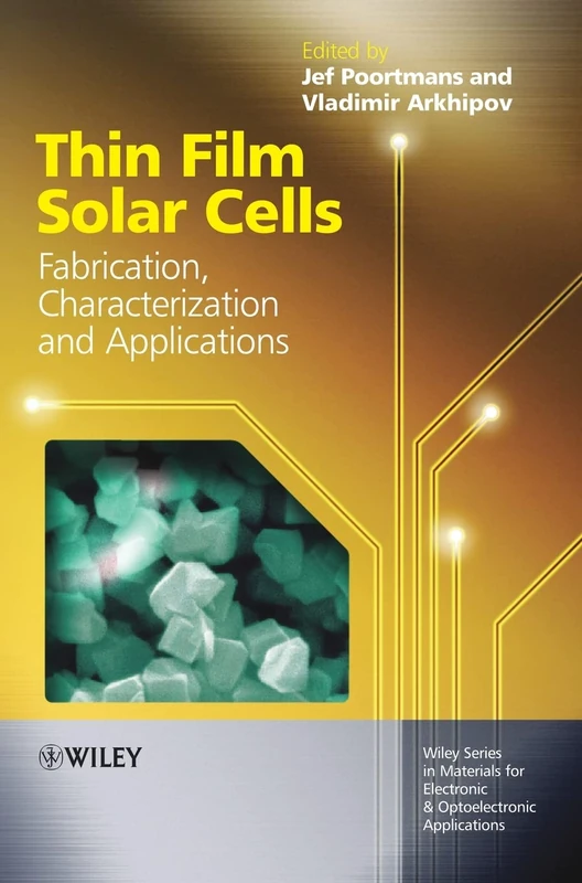 Thin Film Solar Cells: Fabrication, Characterization and Applications (Wiley Series in Materials for Electronic & Optoelectronic Applications)