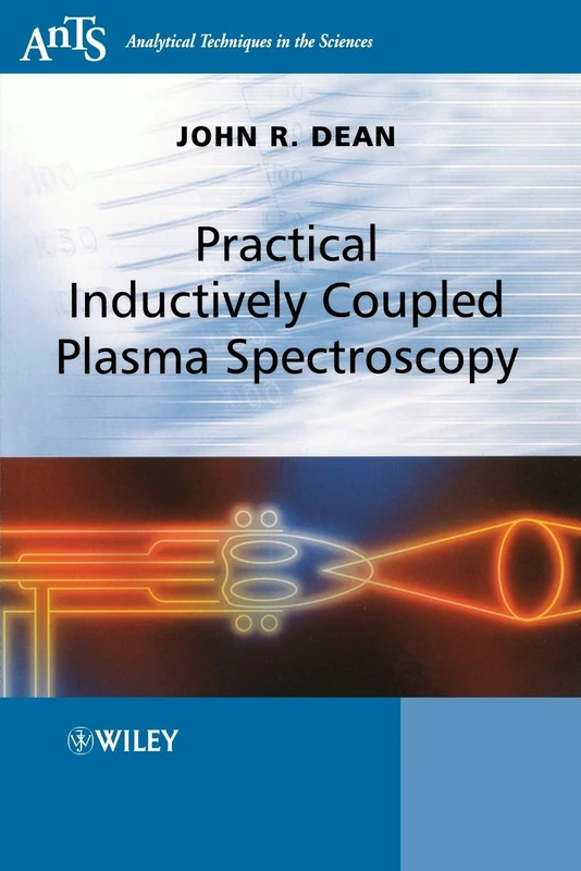 Practical Inductively Coupled Plasma Spectroscopy (Analytical Techniques in the Sciences (AnTs))