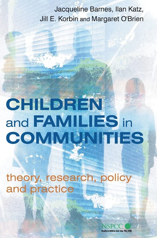 Children and Families in Communities: Theory, Research, Policy and Practice: 10 (Wiley Child Protection & Policy Series)