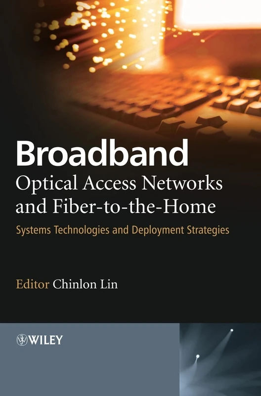 Broadband Optical Access Networks and Fiber-to-the-Home: Systems Technologies and Deployment Strategies