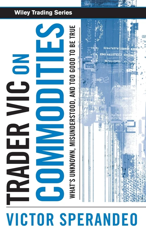 Trader Vic on Commodities: What's Unknown, Misunderstood, and Too Good to Be True: 300 (Wiley Trading) - Image 1