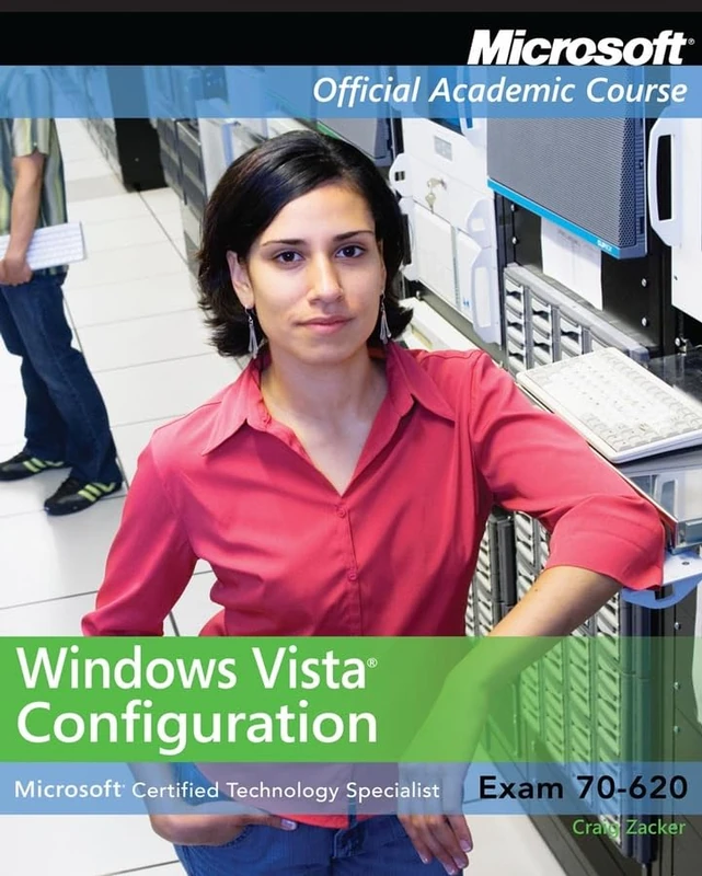 Exam 70-620 Windows Vista Configuration: Configuring Microsoft Windows Vista Client (Microsoft Official Academic Course Series)