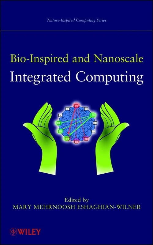 Bio-Inspired and Nanoscale Integrated Computing: 1 (Nature-Inspired Computing Series)