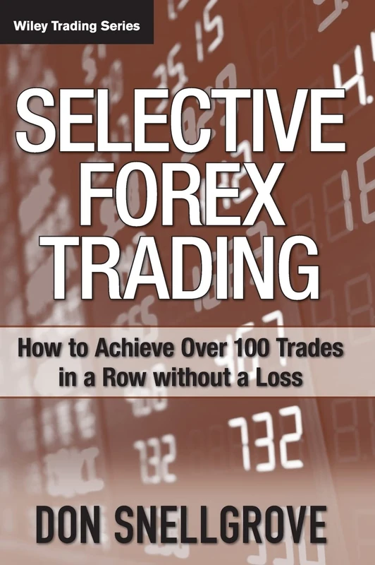 Selective Forex Trading: How to Achieve Over 100 Trades in a Row Without a Loss: 312 (Wiley Trading)