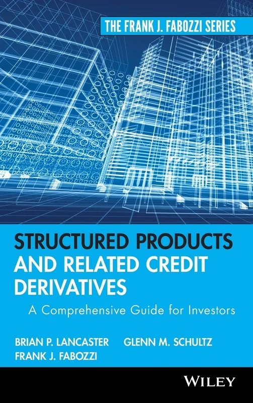 Structured Products and Related Credit Derivatives: A Comprehensive Guide for Investors: 151 (Frank J. Fabozzi Series)