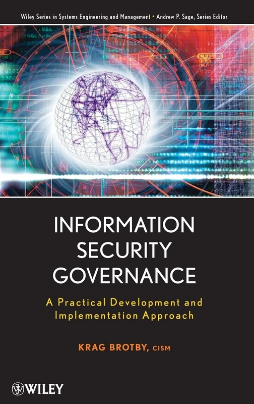 Information Security Governance: A Practical Development and Implementation Approach (Wiley Series in Systems Engineering and Management)