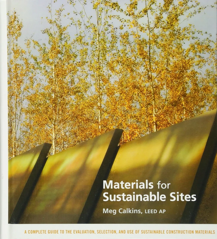 Materials for Sustainable Sites: A Complete Guide to the Evaluation, Selection, and Use of Sustainable Construction Materials (Wiley Book on Sustainable Design)
