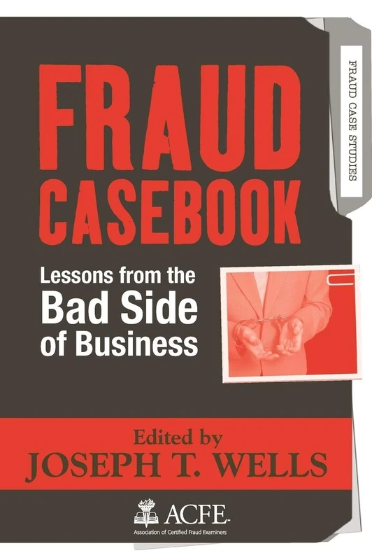 Fraud Casebook: Lessons from the Bad Side of Business