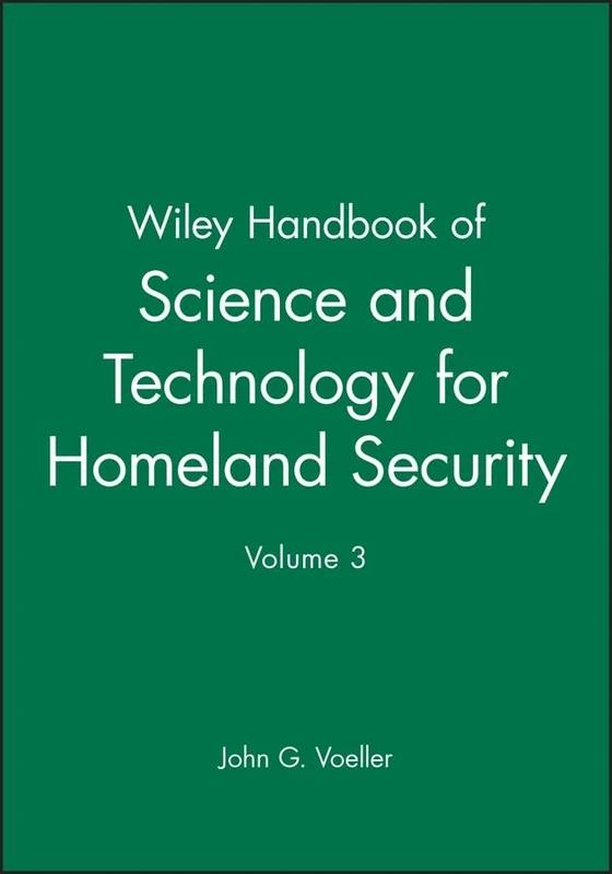 Wiley Handbook of Science and Technology for Homeland Security, Volume 3