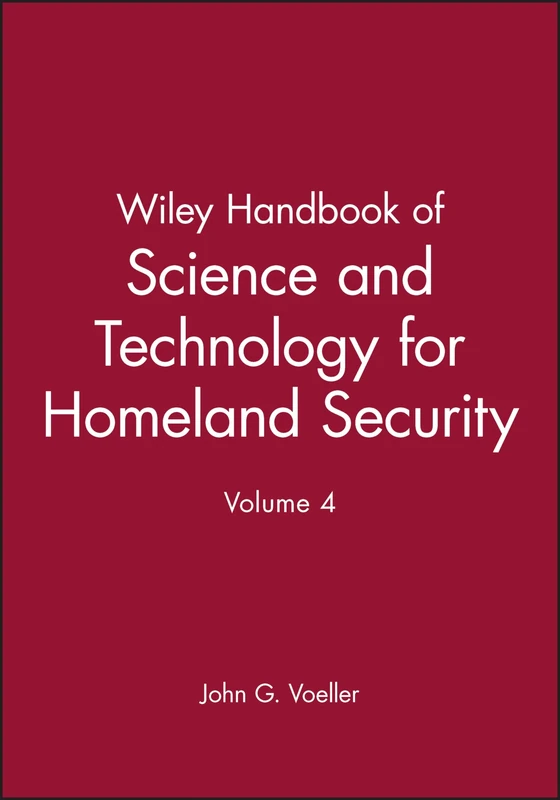 Wiley Handbook of Science and Technology for Homeland Security, Volume 4