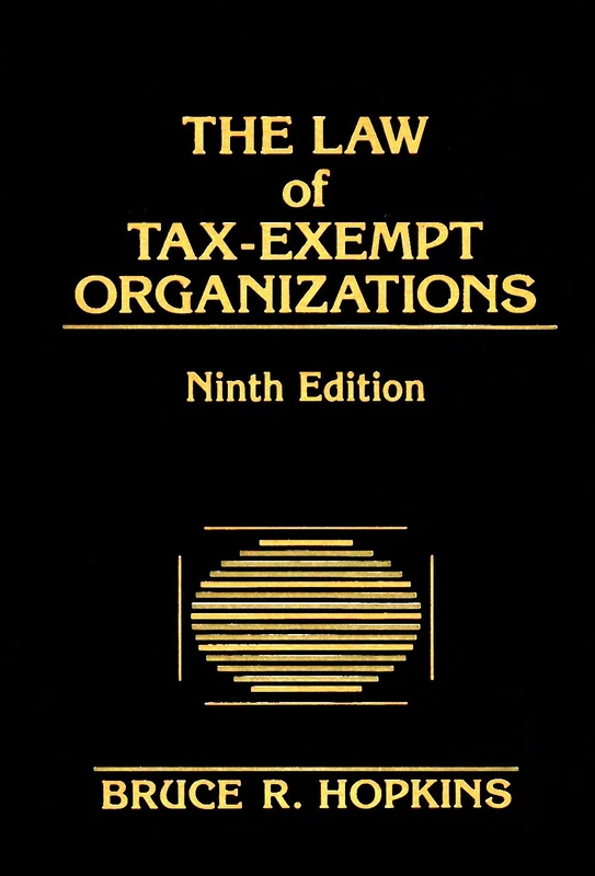 The Law of Tax–Exempt Organizations, 9th Edition and Planning Guide for the Law of tax–Exempt Organizations (paper)