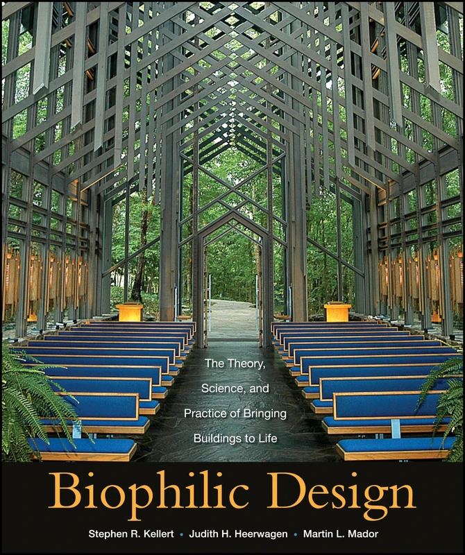 Biophilic Design: The Theory, Science and Practice of Bringing Buildings to Life
