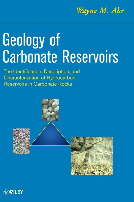 Geology of Carbonate Reservoirs: The Identification, Description and Characterization of Hydrocarbon Reservoirs in Carbonate Rocks