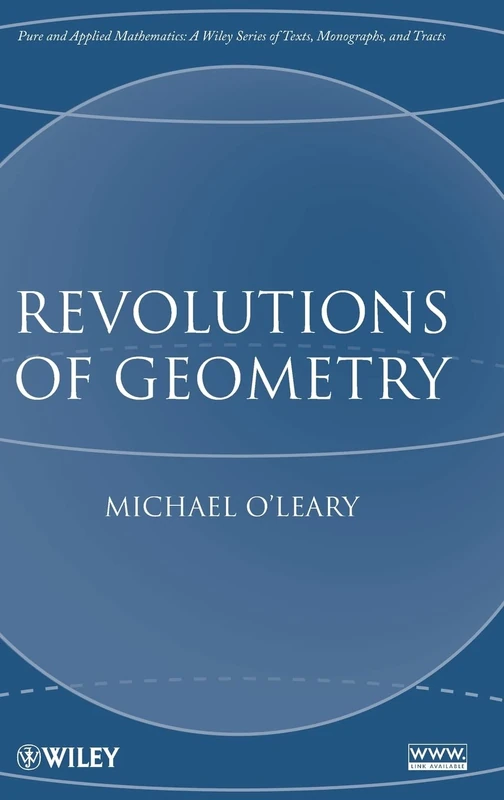 Revolutions of Geometry (Pure and Applied Mathematics: A Wiley Series of Texts, Monographs and Tracts)