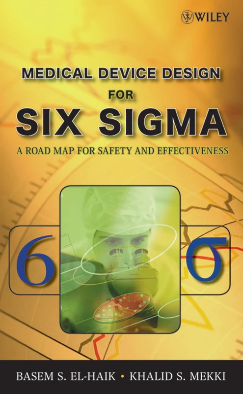 Medical Device Design for Six Sigma: A Road Map for Safety and Effectiveness