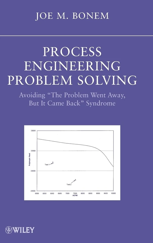 Process Engineering Problem Solving: Avoiding "The Problem Went Away, but it Came Back" Syndrome