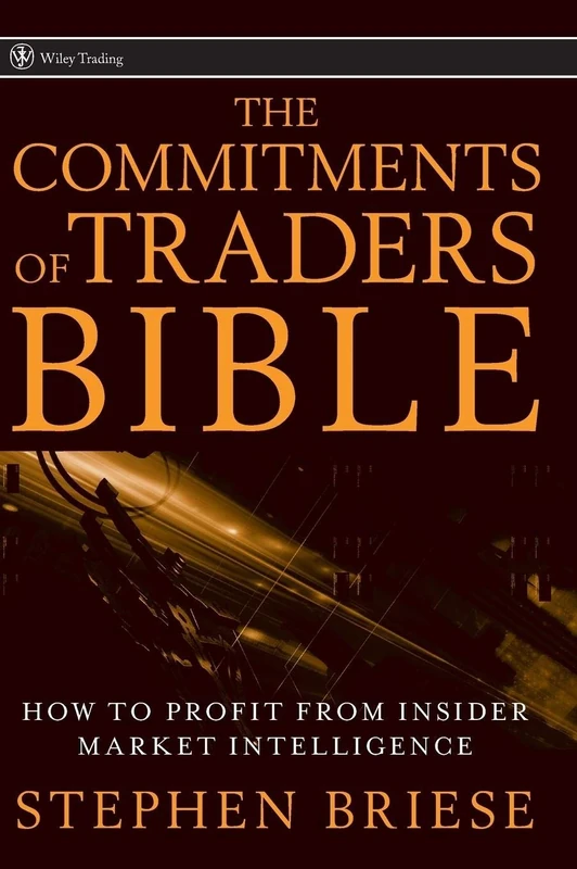 The Commitments of Traders Bible: How To Profit from Insider Market Intelligence: 325 (Wiley Trading)