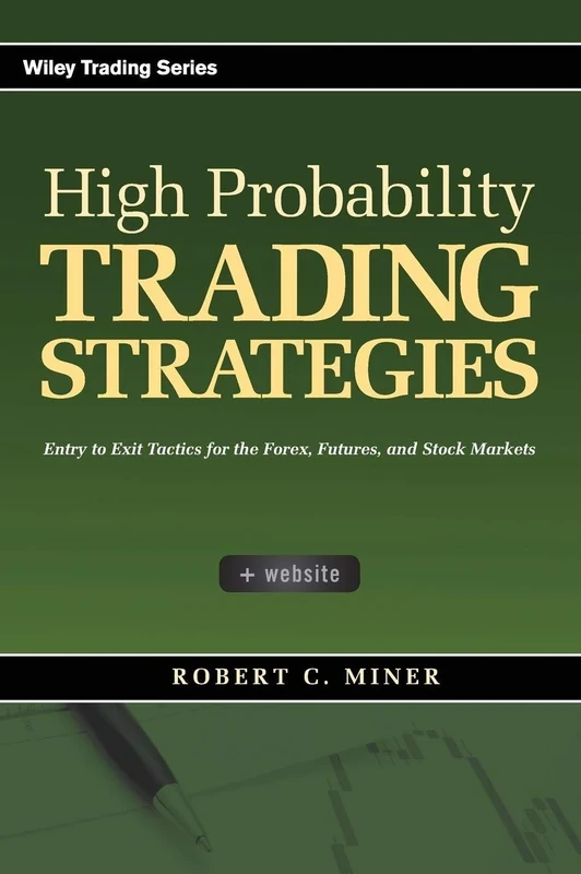 High Probability Trading Strategies: Entry to Exit Tactics for the Forex, Futures, and Stock Markets: 328 (Wiley Trading)