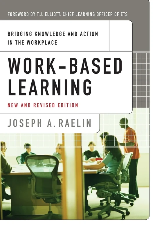 Work-Based Learning: Bridging Knowledge and Action in the Workplace