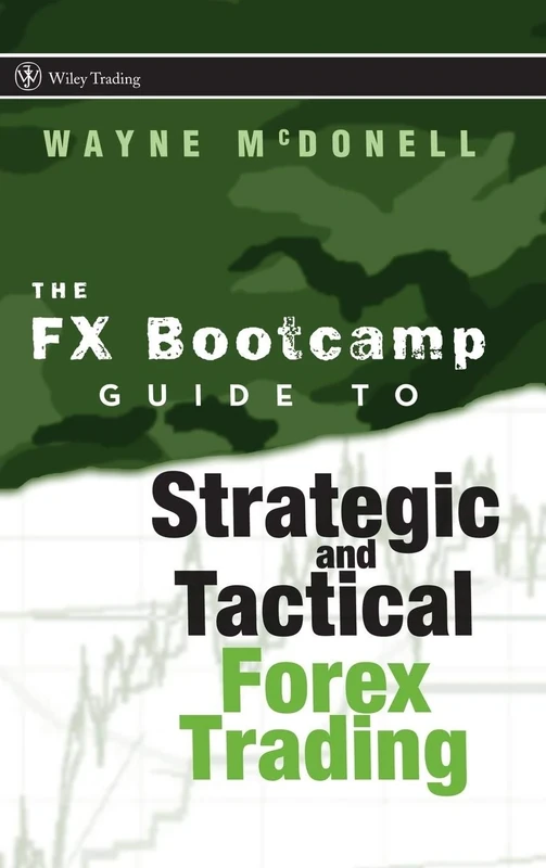 The FX Bootcamp Guide to Strategic and Tactical Forex Trading: 334 (Wiley Trading)