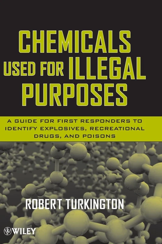 Chemicals Used for Illegal Purposes: A Guide for First Responders to Identify Explosives, Recreational Drugs, and Poisons