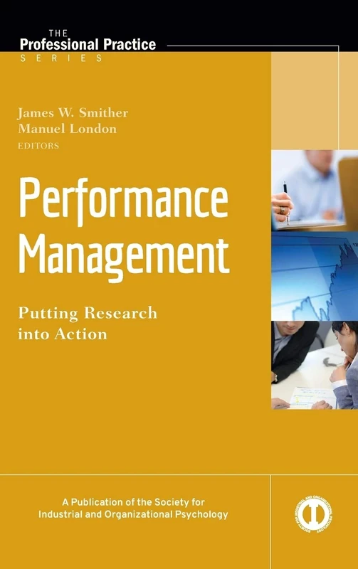 Performance Management: Putting Research into Action: 21 (J-B SIOP Professional Practice Series)