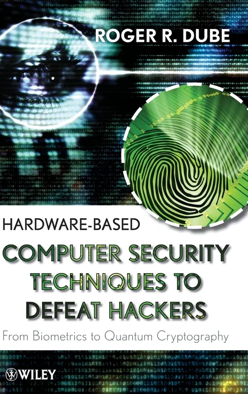 Hardware-based Computer Security Techniques to Defeat Hackers: From Biometrics to Quantum Cryptography