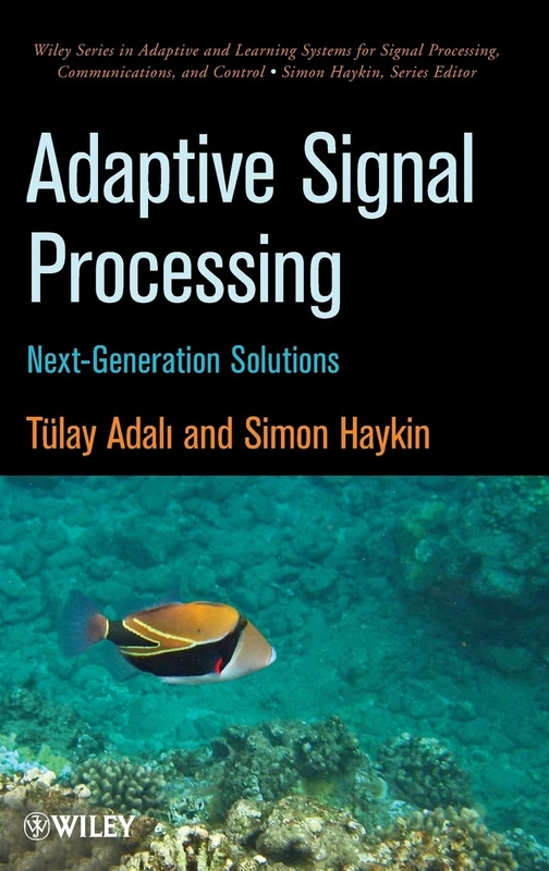 Adaptive Signal Processing: Next Generation Solutions: 55 (Adaptive and Cognitive Dynamic Systems: Signal Processing, Learning, Communications and Control)
