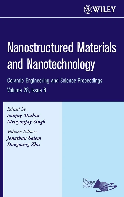 Nanostructured Materials and Nanotechnology, Volume 28, Issue 6: A Collection of Papers Presented at the 31st International Conference on Advanced ... (Ceramic Engineering and Science Proceedings)