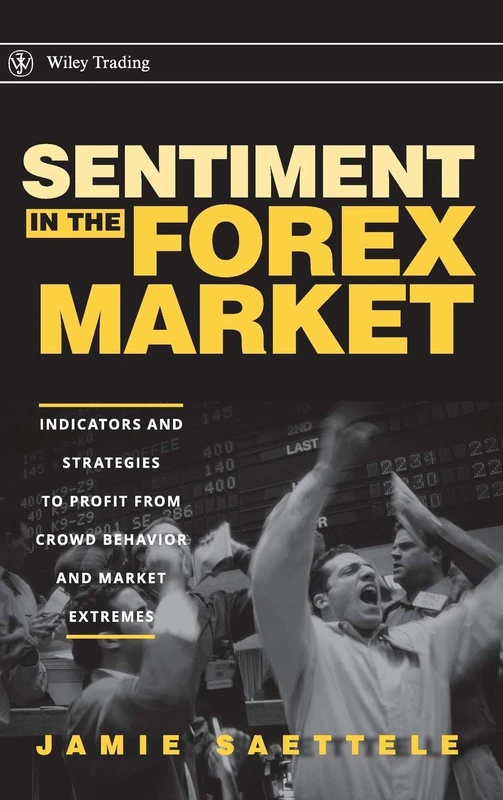Sentiment in the Forex Market: Indicators and Strategies To Profit from Crowd Behavior and Market Extremes: 339 (Wiley Trading)