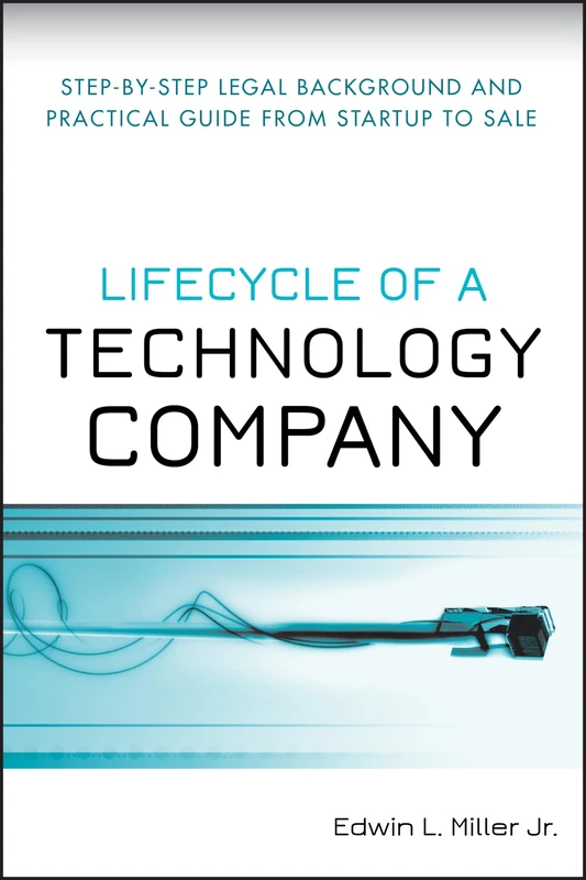 Lifecycle of a Technology Company: Step-by-Step Legal Background and Practical Guide from Startup to Sale
