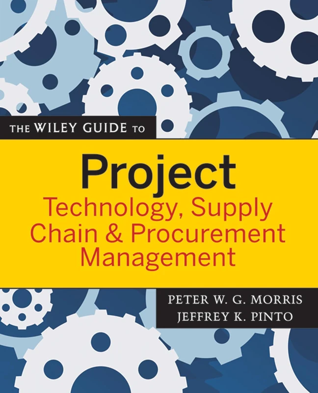 The Wiley Guide to Project Technology, Supply Chain, and Procurement Management: 4 (The Wiley Guides to the Management of Projects)