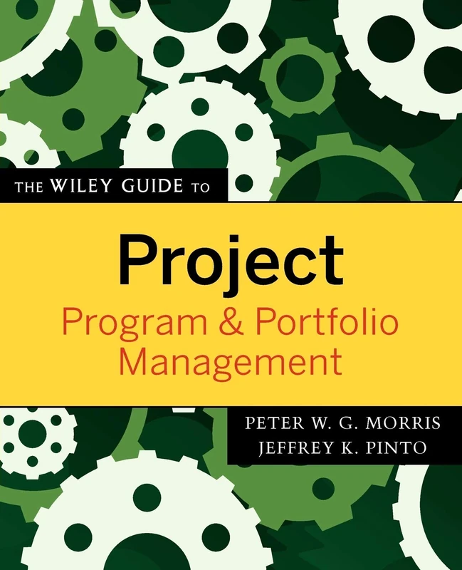 The Wiley Guide to Project, Program, and Portfolio Management: 3 (The Wiley Guides to the Management of Projects)