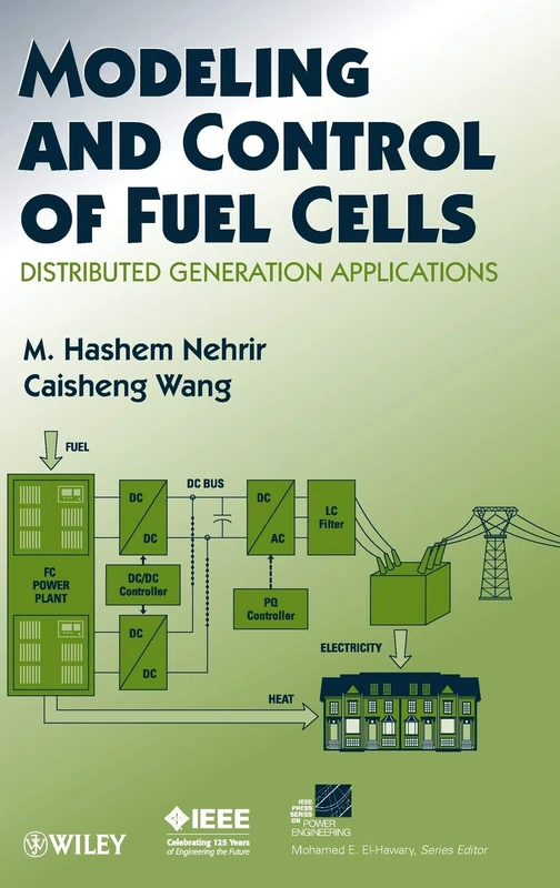 Modeling and Control of Fuel Cells: Distributed Generation Applications (IEEE Press Series on Power and Energy Systems)