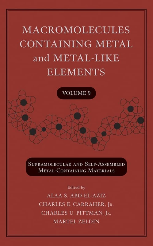Macromolecules Containing Metal and Metal-Like Elements, Volume 9: Supramolecular and Self-Assembled Metal-Containing Materials: 09