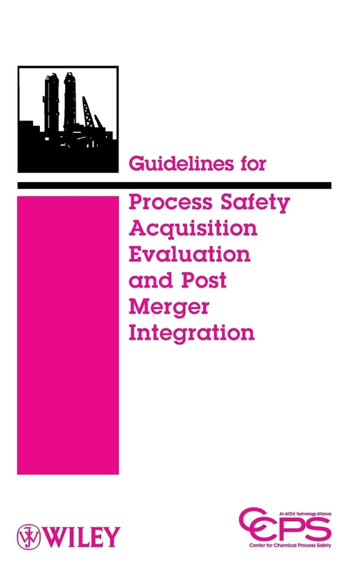 Guidelines for Process Safety Acquisition Evaluation and Post Merger Integration