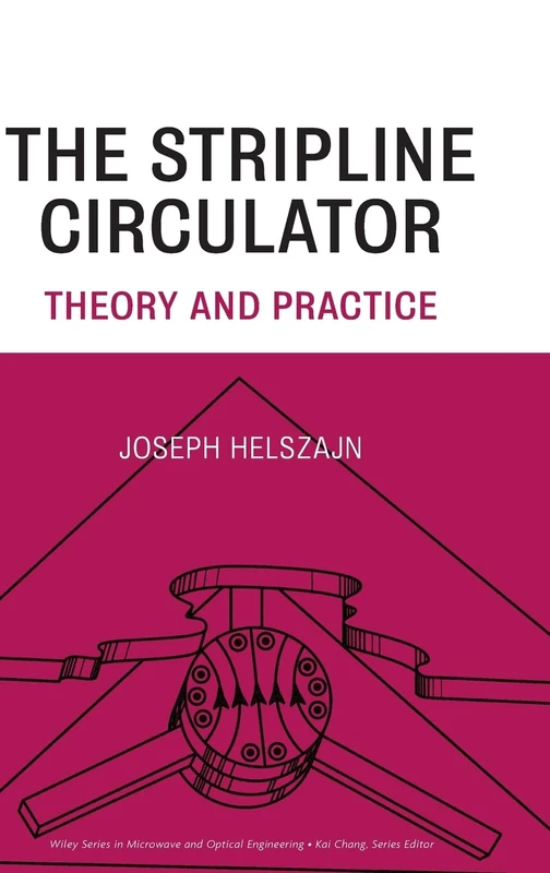 The Stripline Circulator: Theory and Practice (Wiley Series in Microwave and Optical Engineering)