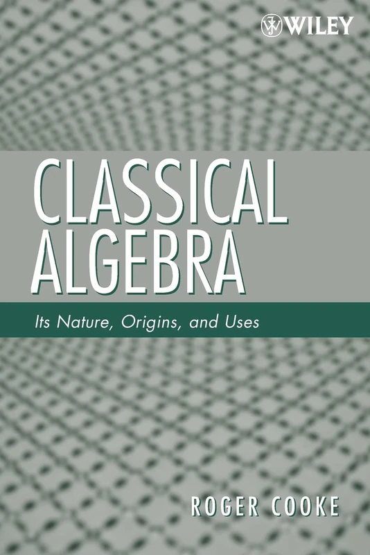 Classical Algebra: Its Nature, Origins, and Uses