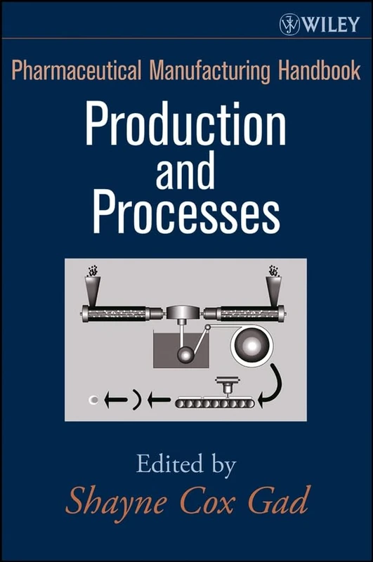 Pharmaceutical Manufacturing Handbook: Production and Processes: 5 (Pharmaceutical Development Series)