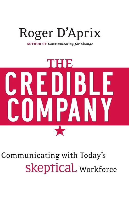 The Credible Company: Communicating with a Skeptical Workforce