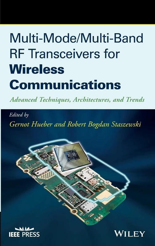 Multi-Mode / Multi-Band RF Transceivers for Wireless Communications: Advanced Techniques, Architectures, and Trends (IEEE Press)