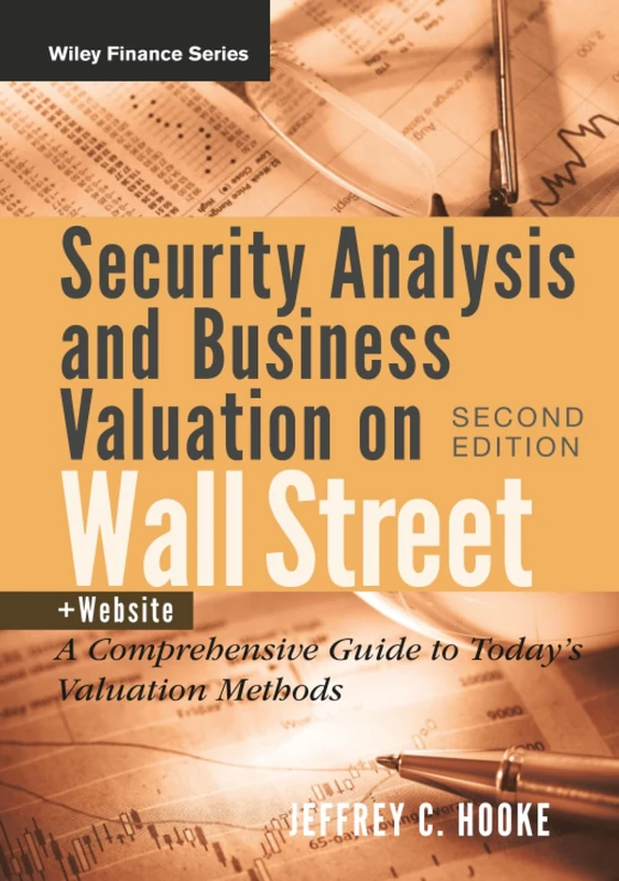 Security Analysis and Business Valuation on Wall Street: A Comprehensive Guide to Today's Valuation Methods: 458 (Wiley Finance)