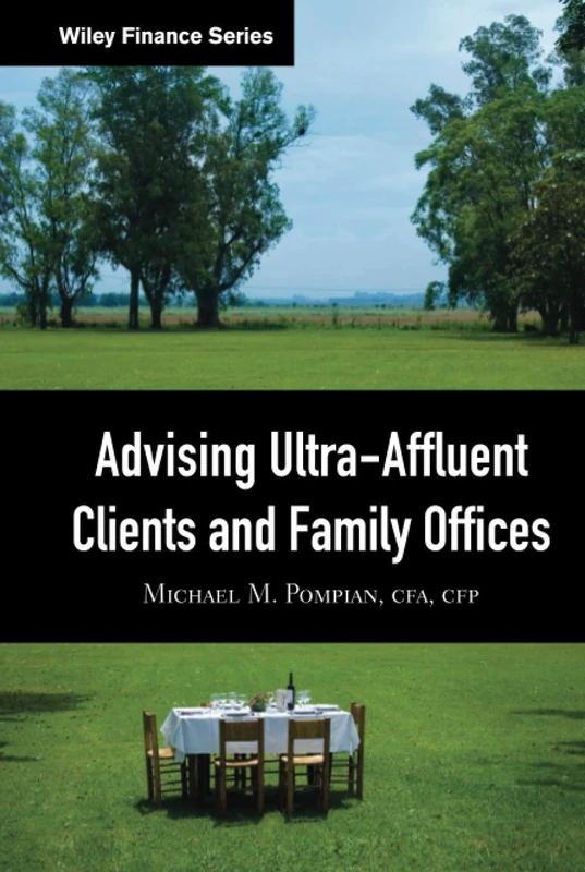 Advising Ultra-Affluent Clients and Family Offices: 459 (Wiley Finance)