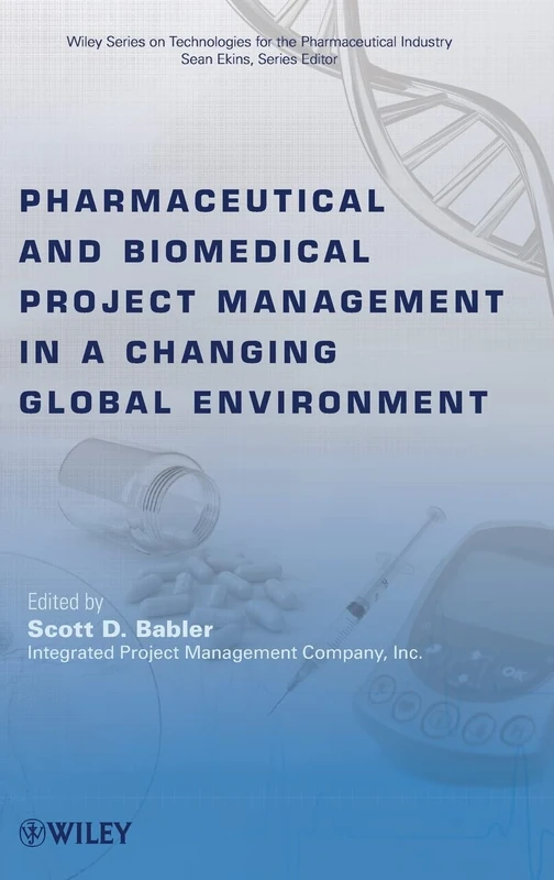 Pharmaceutical and Biomedical Project Management in a Changing Global Environment (Wiley Series on Technologies for the Pharmaceutical Industry)