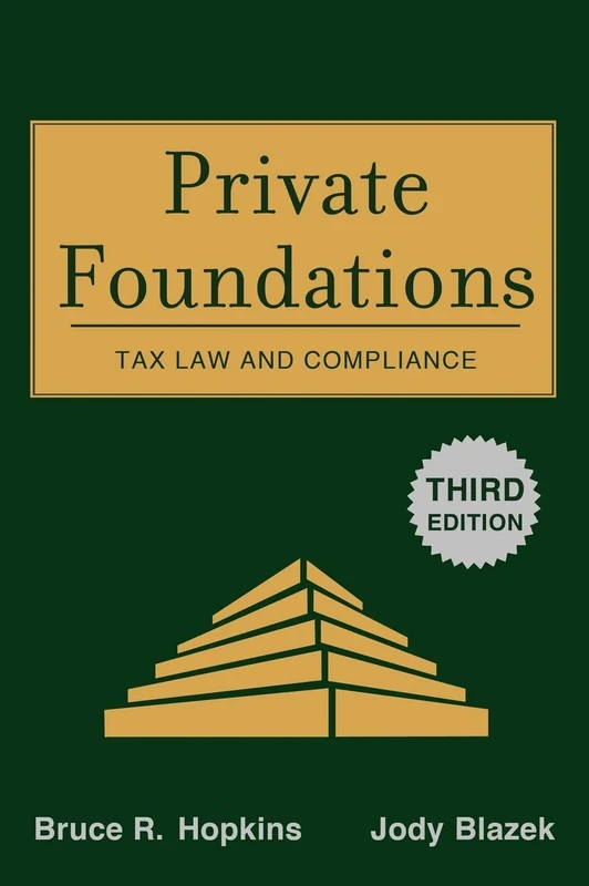 Private Foundations: Tax Law and Compliance (Wiley Nonprofit Law, Finance and Management Series)