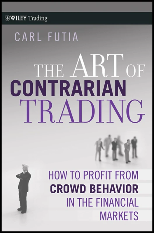 The Art of Contrarian Trading: How to Profit from Crowd Behavior in the Financial Markets: 388 (Wiley Trading)