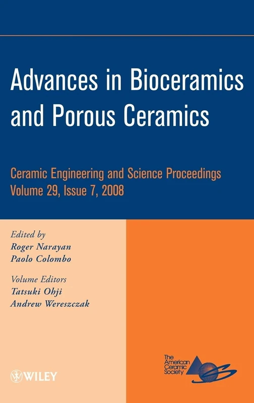 Advances in Bioceramics and Porous Ceramics, Volume 29, Issue 7: A Collection of Papers Presented at the 32nd International Conference on Advanced ... (Ceramic Engineering and Science Proceedings)