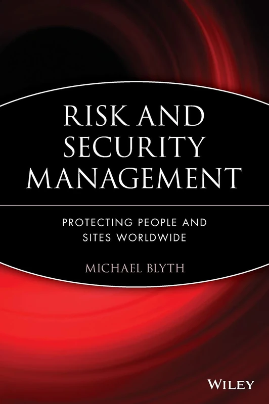 Risk and Security Management: Protecting People and Sites Worldwide