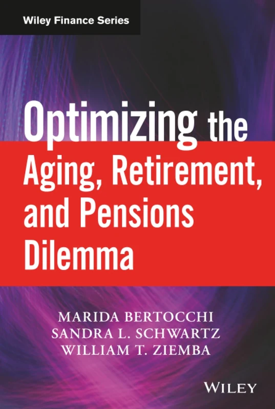 Optimizing the Aging, Retirement, and Pensions Dilemma: 477 (Wiley Finance)